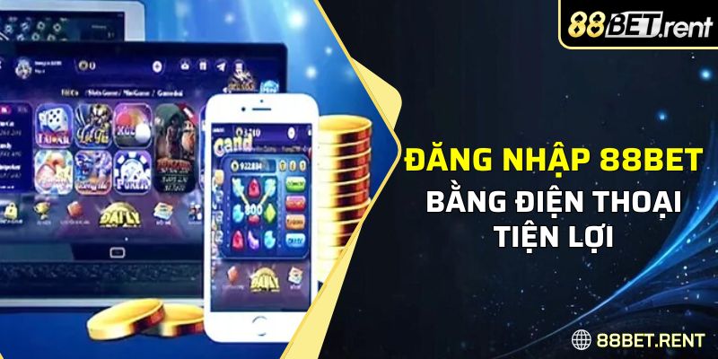 Sử dụng điện thoại cá cược cùng 88Bet tiện lợi