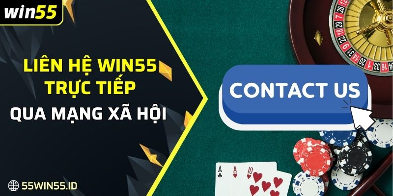 Liên hệ Win55 trực tiếp qua mạng xã hội