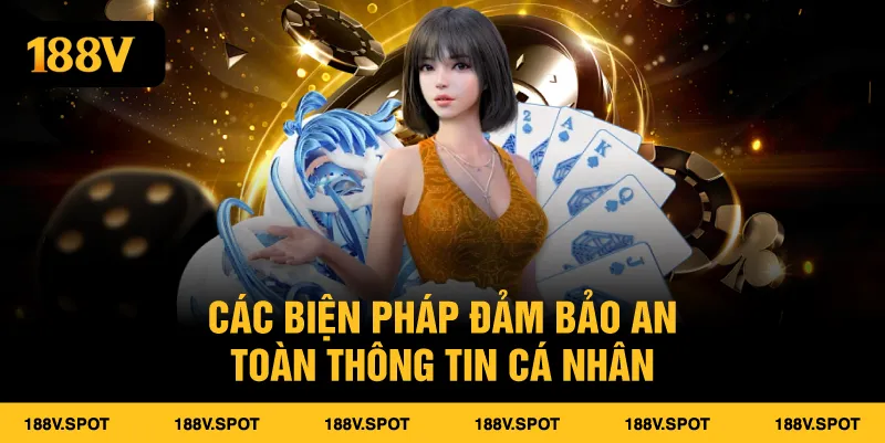 Bảo Vệ Quyền Riêng Tư Tại 188V Cam Kết An Toàn Tuyệt Đối Cho Người Chơi 2 Các biện pháp đảm bảo an toàn thông tin cá nhân