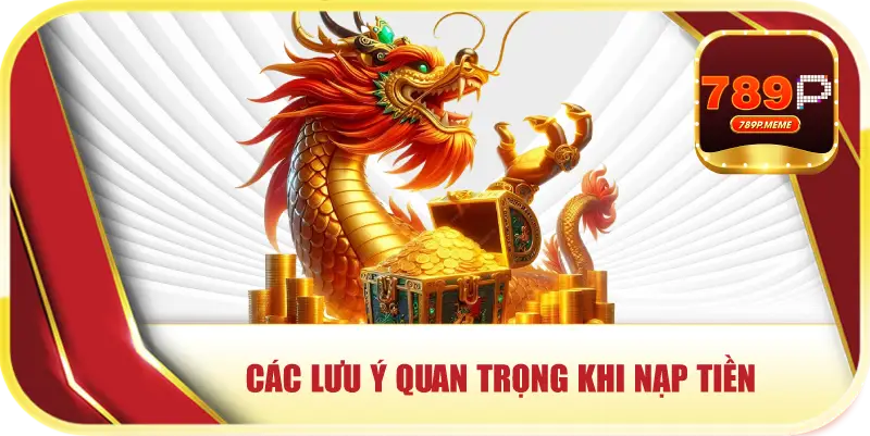 Nạp Tiền 789P – Khởi Đầu Vững Chắc Cho Thành Công Của Bạn 3 Các lưu ý quan trọng khi nạp tiền