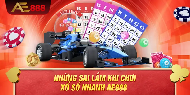 Hướng Dẫn Chơi Xổ Số Nhanh AE888 Hiệu Quả – Làm Chủ Nhịp Quay Và Tối Ưu Chiến Lược 4 Những sai lầm khi chơi xổ số nhanh AE888